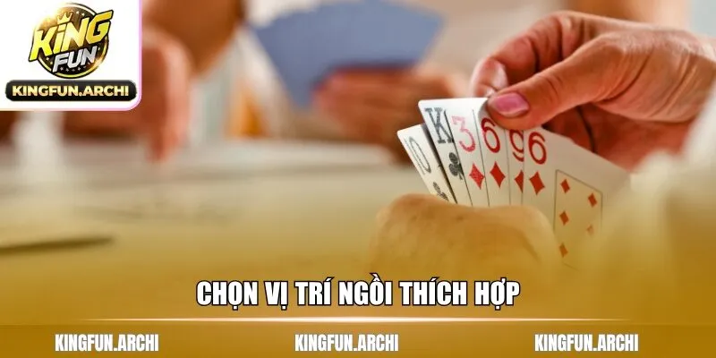 Chọn vị trí ngồi thích hợp