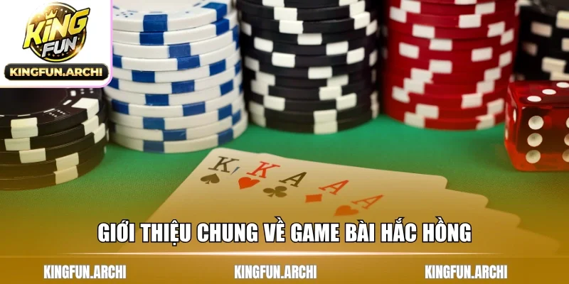 Giới thiệu chung về game bài hắc hồng