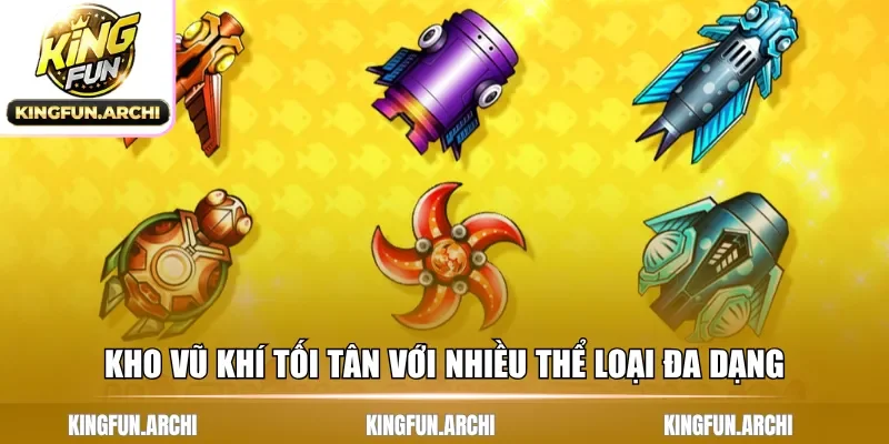 Kho vũ khí tối tân với nhiều thể loại đa dạng