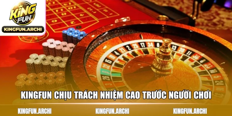 Kingfun chịu trách nhiệm cao trước người chơi