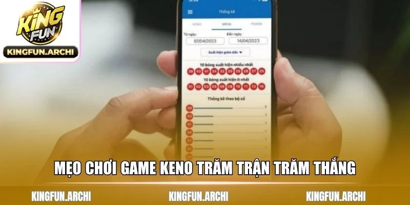Mẹo chơi game Keno trăm trận trăm thắng