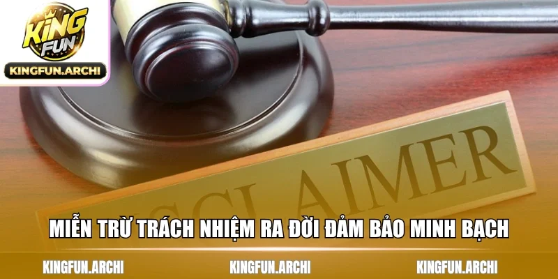 Miễn trừ trách nhiệm ra đời đảm bảo minh bạch