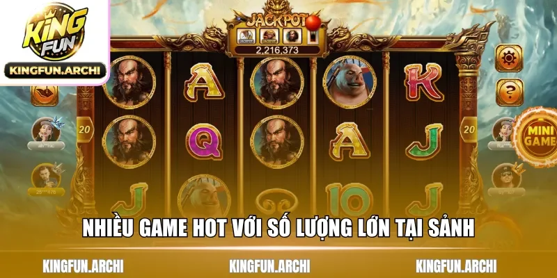 Nhiều game hot với số lượng lớn tại sảnh