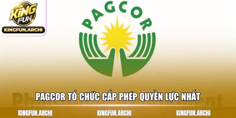 PAGCOR tổ chức cấp phép quyền lực nhất