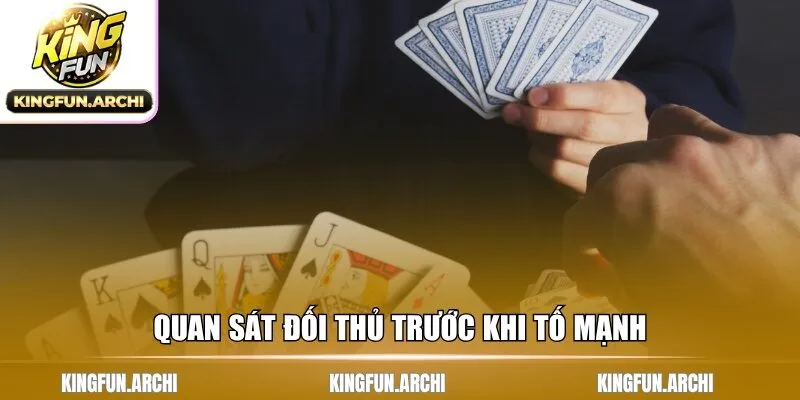 Quan sát đối thủ trước khi tố mạnh