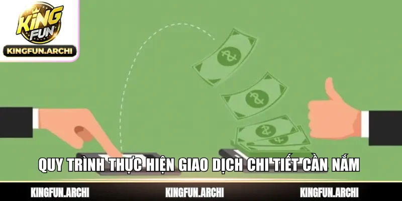 Quy trình thực hiện giao dịch chi tiết cần nắm 