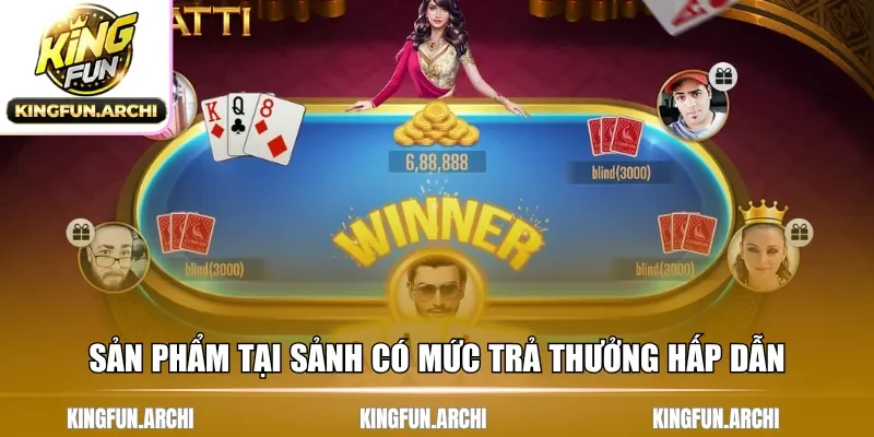 Sản phẩm tại sảnh có mức trả thưởng hấp dẫn