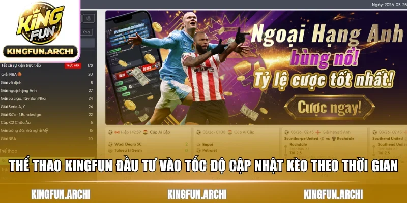 Thể thao Kingfun đầu tư vào tốc độ cập nhật kèo theo thời gian