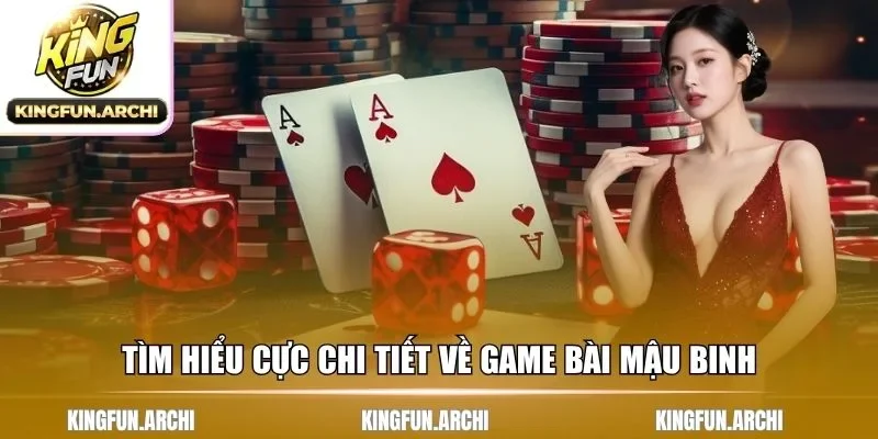 Tìm hiểu cực chi tiết về game bài Mậu Binh
