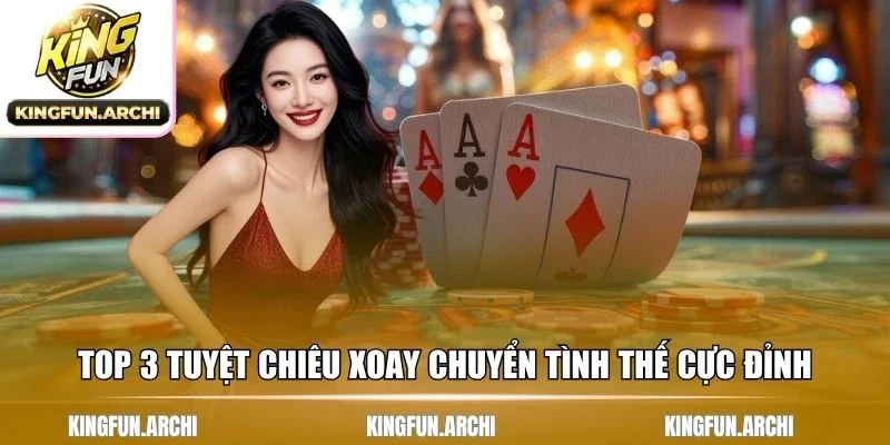 Top 3 tuyệt chiêu xoay chuyển tình thế cực đỉnh