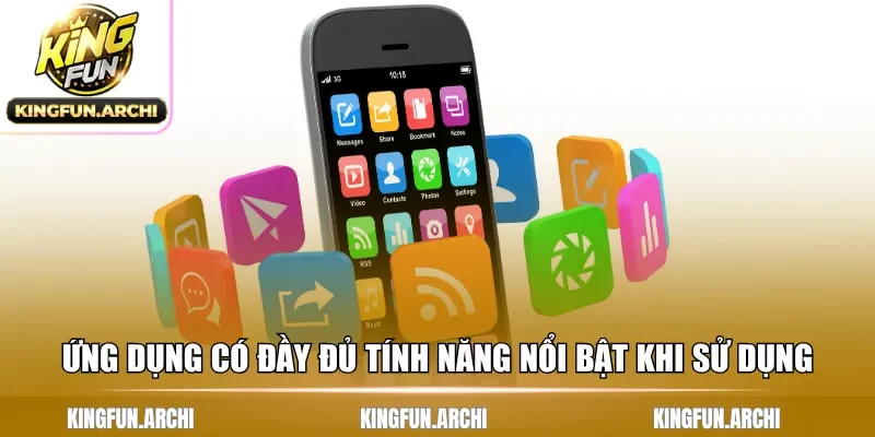 Ứng dụng có đầy đủ tính năng nổi bật khi sử dụng