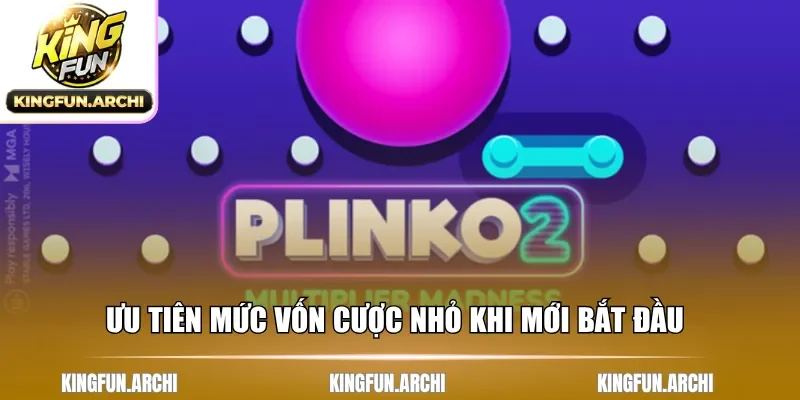 Ưu tiên mức vốn cược nhỏ khi mới bắt đầu