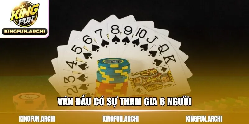 Ván đấu có sự tham gia 6 người