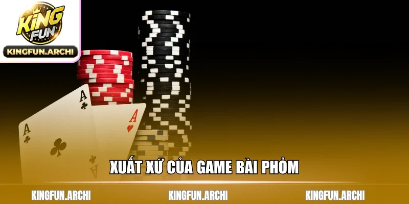 Xuất xứ của game bài phỏm